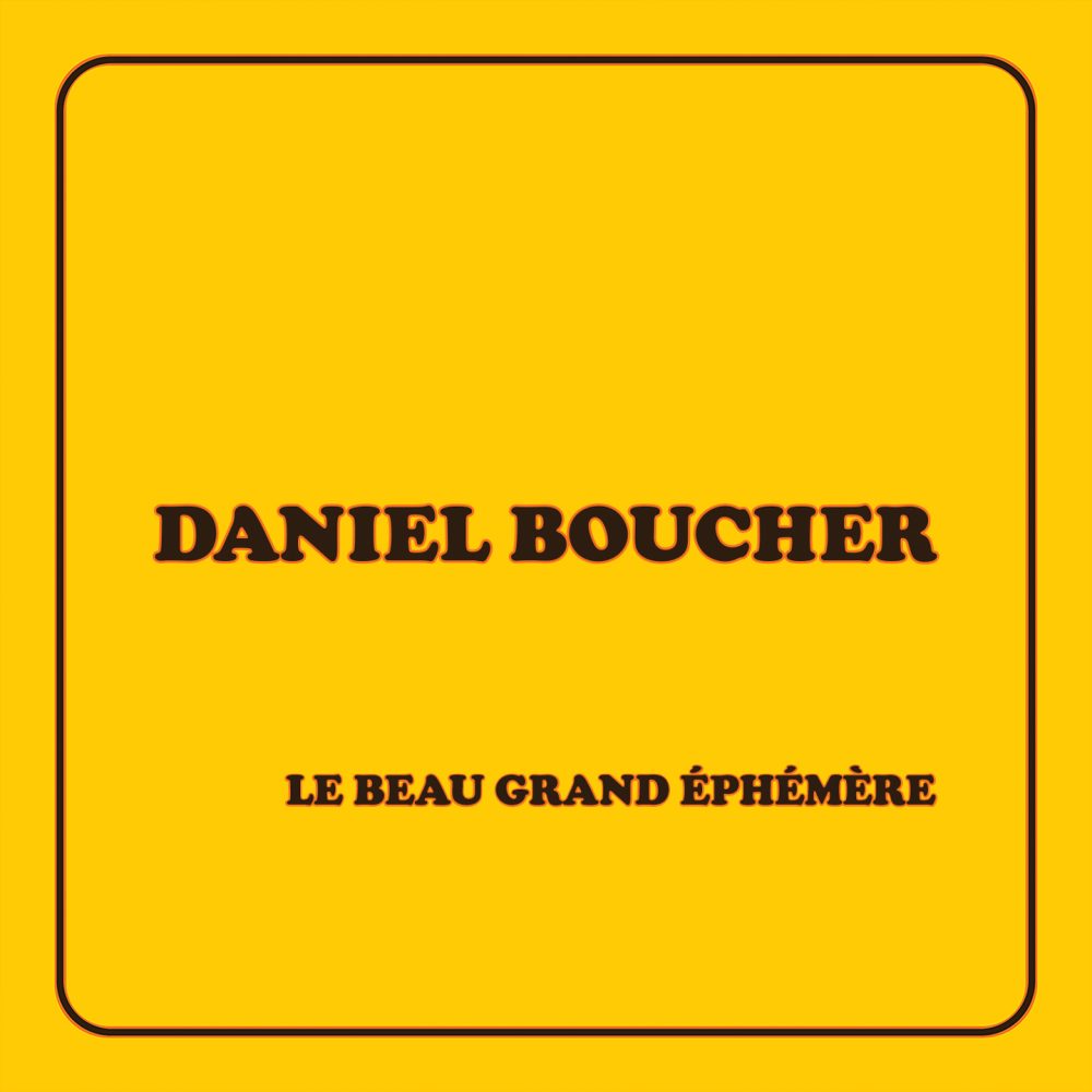 Daniel Boucher - Le beau grand éphémère